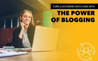 How To Turn Customers Into Fans With The Power of Blogging