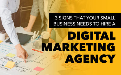 3 Signs That Your Small Business Needs To Hire A Digital Marketing Agency