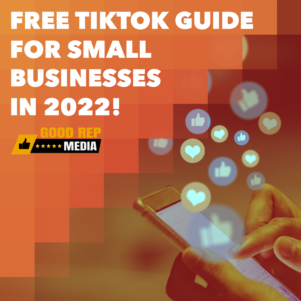 Good Rep Media TikTok Guide For Small Businesses 2022