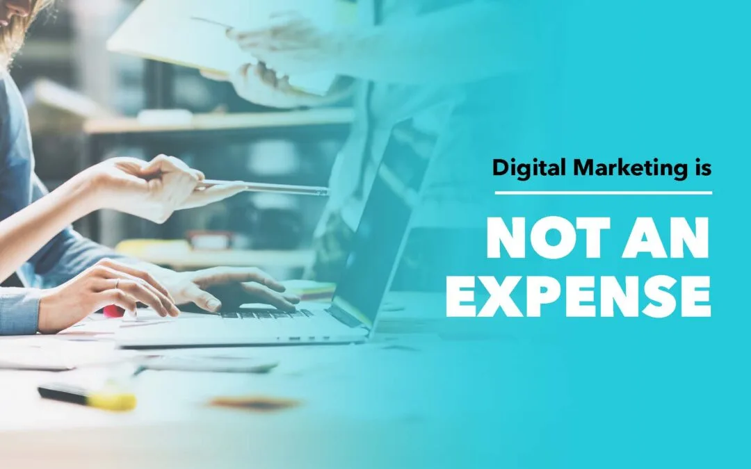 Digital Marketing Is NOT An Expense