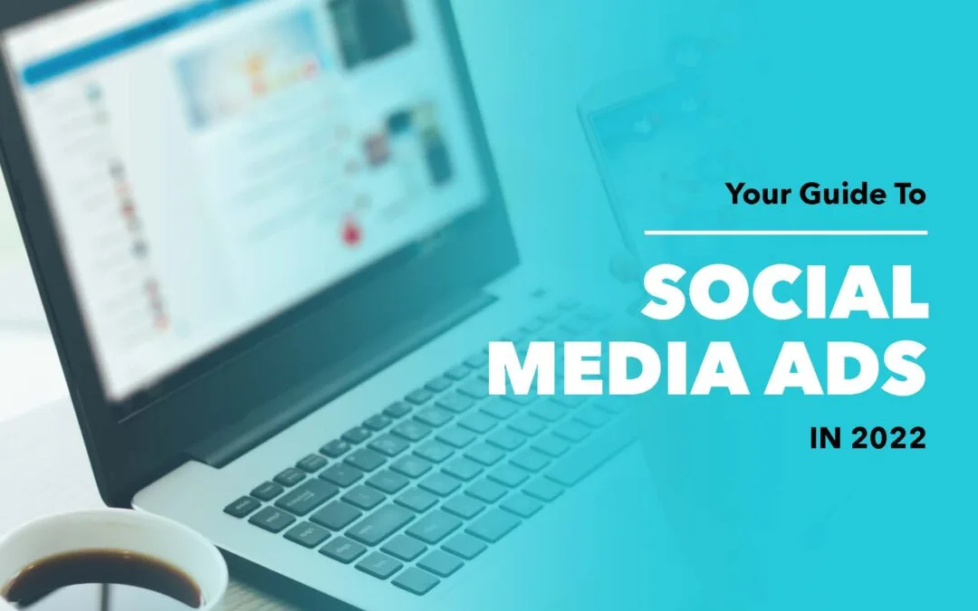 Your Guide To Social Media Advertising in 2022