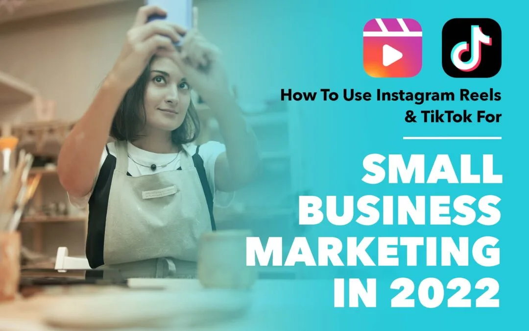 Instagram Reels and TikTok For Small Business in 2022 