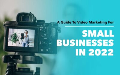 A Guide to Video Marketing For Small Businesses in 2022